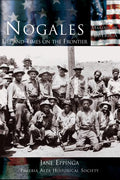 Nogales: Life and Times on the Frontier U710755